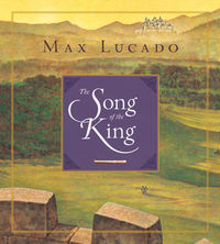 THE SONG OF THE KING Max Lucado - Click Image to Close